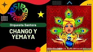 🔥CHANGO Y YEMAYA CHARAGANO Y YEMAYA por ORQUESTA SANTERA  Salsa Premium [upl. by Yve]