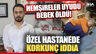 Özel Hastanede Hemşirelerin Uyuması Sonucu ‘Bebeğin Öldüğü İddiası [upl. by Radford]