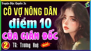 Cô vợ nông dân điểm 10 của giám đốc Tập 2 Truyện ngôn tình hay nhất hiện nay [upl. by Arrehs]