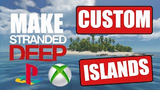 Custom Islands on Console for Stranded Deep  Learn how to make your own islands [upl. by Marvel605]