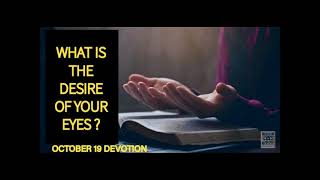 WHAT IS THE DESIRE OF YOUR EYES  OCTOBER 19 amp 20 DEVOTION [upl. by Hetti463]