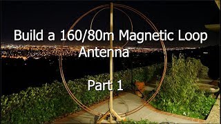 Build a 16080 Meter Magnetic Loop Antenna  Part 1 [upl. by Donal]