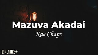 Kae Chaps  Mazuva Akadai Lyrics Snippet [upl. by Fenton866]