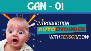 Introduction to Autoencoder  Image Generation with Neural Networks using TensorFlow  GAN 01 [upl. by Andie]