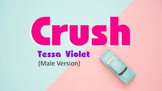 CRUSH  Tessa Violet  Male Version   Lyrics [upl. by Hilary235]