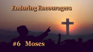 Enduring Encouragers 6 Moses June 16 2024 [upl. by Rimisac772]