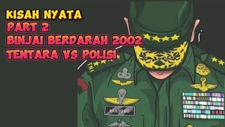 PART 2  KRONOLOGI BENTROK TNI VS POLISI DI BINJAI 2002 MENYEBABKAN BANYAK YANG TERLUKA [upl. by Zoellick]