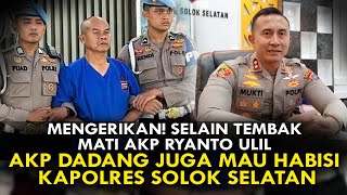 MENGERIKAN SELAIN TEMBAK MATI AKP RYANTO ULIL AKP DADANG JUGA MAU HABISI KAPOLRES SOLOK SELATAN [upl. by Hiroko217]