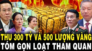 Lò TBT Tô Lâm Nóng Rực TỊCH THU 300 Tỷ Đồng 2 Triệu USD Mỹ 500 Lượng Vàng TÓM GỌN Loạt Cán Bộ [upl. by Oxford]