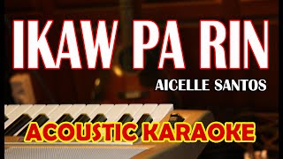 IKAW PA RIN AICELLE SANTOS ACOUSTIC KARAOKE [upl. by Sophronia]