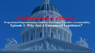 Parliamentary California Episode 2 Why Unicameral [upl. by Atilem]