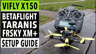 ViFly X150  Betaflight Taranis X9D and FrSky XM receiver setup guide and configuration tutorial [upl. by Alyakcim520]