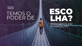 Temos o poder de escolher  Princípios do Evangelho [upl. by Aisiram]