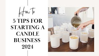 How To 5 Tips for success in 2024 Starting A Candle Business [upl. by Leilamag]