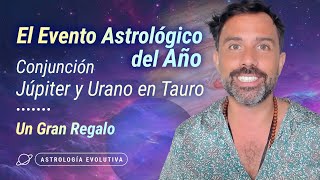 🌟 El Evento Astrológico del 2024 Júpiter y Urano en Tauro UN GRAN REGALO 🎁  Astrología Evolutiva [upl. by Norvil308]