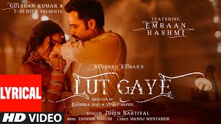 Lut Gaye Lyrical Emraan Hashmi Yukti  Jubin N Tanishk B Manoj M  Bhushan K  RadhikaVinay [upl. by Morlee]