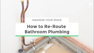 How to ReRoute Bathroom Plumbing  Maximize your Space [upl. by Nahej254]