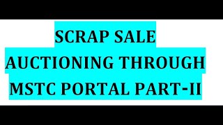 SCRAP SALE AUCTIONING THROUGH MSTC Portal Part II [upl. by Norrehs28]