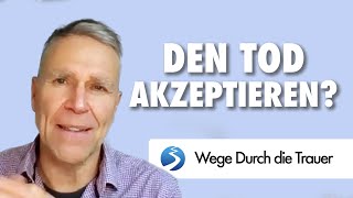 Wie schaffe ich es den Tod zu akzeptieren [upl. by Ecinreb282]