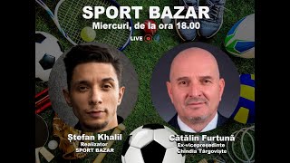 Sport Bazar cu Ștefan Khalil Invitat Cătălin Furtună fost vicepreședinte Chindia Târgoviște [upl. by Refanej]