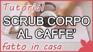 Tutorial Scrub Corpo al Caffè fatto in casa [upl. by Ramunni]