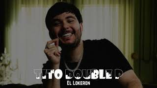 El Lokeron  Tito Double P [upl. by Ajet]