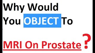 Why Would You Object To The MRI On Prostate [upl. by Nylodnew]