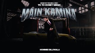 MAIN KAMINA  HOMMIE DILLIWALA  PROD BY YO YO HONEY SINGH  OFFICIAL MUSIC VIDEO [upl. by Ellon]