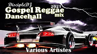 Best of Gospel Reggae Dancehall DiscipleDJ mix 2021 [upl. by Aimee]