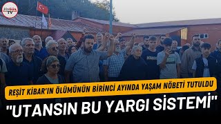 Reşit Kibarın ölümünün birinci ayında yaşam nöbeti tutuldu quotUtansın bu yargı sistemiquot [upl. by Alamaj]