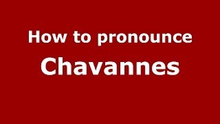 How to Pronounce Chavannes  PronounceNamescom [upl. by Leonelle]