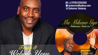 Solomon Senteza  Mu Mikono Gyo  TRACK 8 Webale Yesu [upl. by Nuawed815]