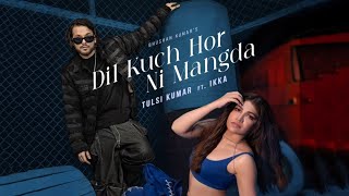 Dil Kuch Hor Ni Mangda song Tulsi Kumar  Tulsi Kumar and Ikka new song  Tulsi Kumar new song [upl. by Assital]