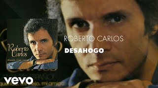 Roberto Carlos  Desahogo Áudio Oficial [upl. by Aitsirk240]