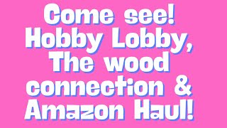 COME SEE HOBBY LOBBY THE WOOD CONNECTION amp AMAZON [upl. by Delanos422]