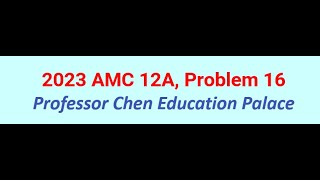 2023 AMC 12A Problem 16 [upl. by Barris]