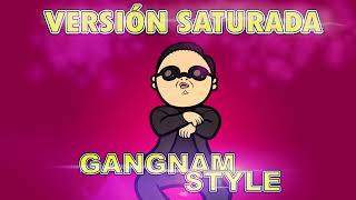 Gangnam Style  Versión Saturada  EarRape [upl. by Eirb59]