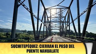 Suchitepéquez Cierran el paso del Puente Nahualate [upl. by Berners440]