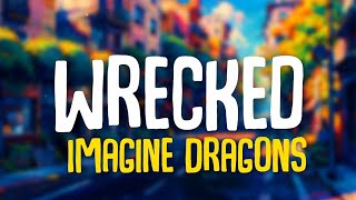 Imagine Dragons  Wrecked Lyrics 🎵 [upl. by Hanus591]