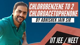 JEE Organic Chemistry Chlorobenzene to 2 Chloroacetophenone  By Abhishek Jain Sir [upl. by Ecirpak]