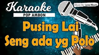 Karaoke PUSING LAI SENG ADA YANG POLO  Cevin Syahailatua amp Joe Makailopu [upl. by Aisyla]