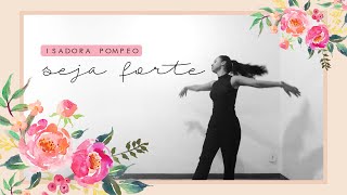 Coreografia  Seja Forte Isadora Pompeo  DANÇA CRISTÃ [upl. by Esined984]