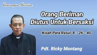 Orang Beriman Diutus Untuk Bersaksi Kisah 82640  Pdt Ricky Montang [upl. by Hartmann]