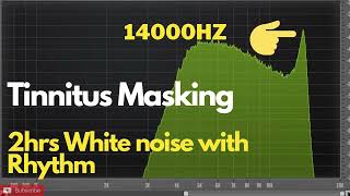 2Hrs 14000 hz Tinnitus White Noise Masker with Rhythm Sounds  Tinnitus Sound Therapy [upl. by Nnairac]