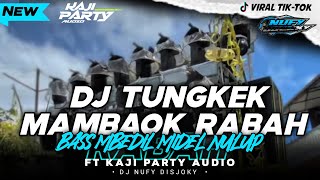 DJ TUNGKEK MAMBAOK RABAH  Style Bass Mbedill Midle Nulup Tobrut  Nufy Discjokey🔥 [upl. by Sellihca]