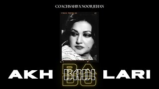 AKH LARI BADO BADI  NOOR JEHAN X COACHSAHB [upl. by Balfour]