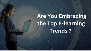 Are You Embracing the Top Elearning Trends [upl. by Esinert]