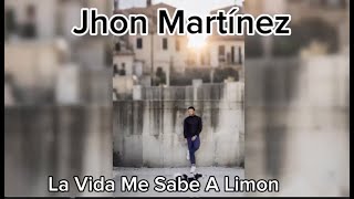 JHON MARTINEZ  La Vida Me Sabe A Limon  LYRICS [upl. by Dyrraj]