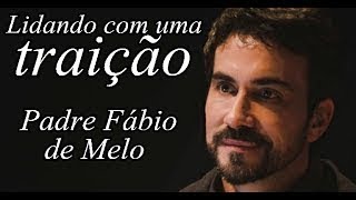 Lidando com uma traição Padre Fábio de Melo [upl. by Agnot]