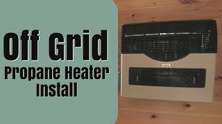 Off Grid Propane Heater Install [upl. by Wendelin]